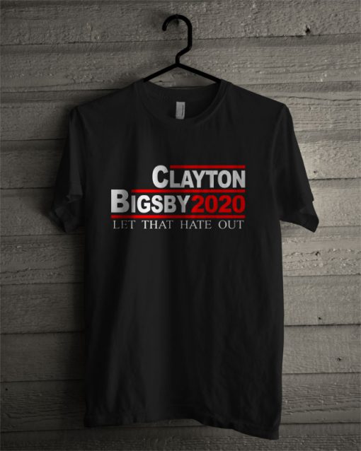 Clayton Bigsby 2020 Let That Hate Out T Shirt