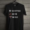 Coffee Gym Wine T Shirt