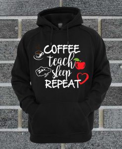 Coffee Teach Sleep Repeat Hoodie