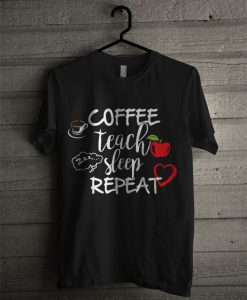 Coffee Teach Sleep Repeat T Shirt