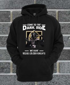 Come To The Dark Side We Have Vegas Golden Knights Hoodie