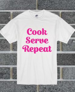 Cook Serve Repeat T Shirt