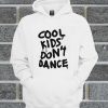 Cool Kids Dont Dance Hoodie