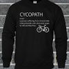Cycopath Definition A Person Suffering From Chronic Bike Riding Sweatshirt