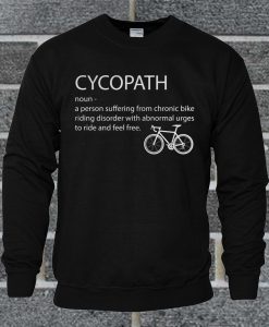 Cycopath Definition A Person Suffering From Chronic Bike Riding Sweatshirt