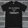 Dan Zai Noodless Is Cheaper Than Therapy T Shirt
