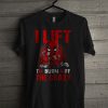 Deadpool I Lift To Burn Off The Crazy T Shirt