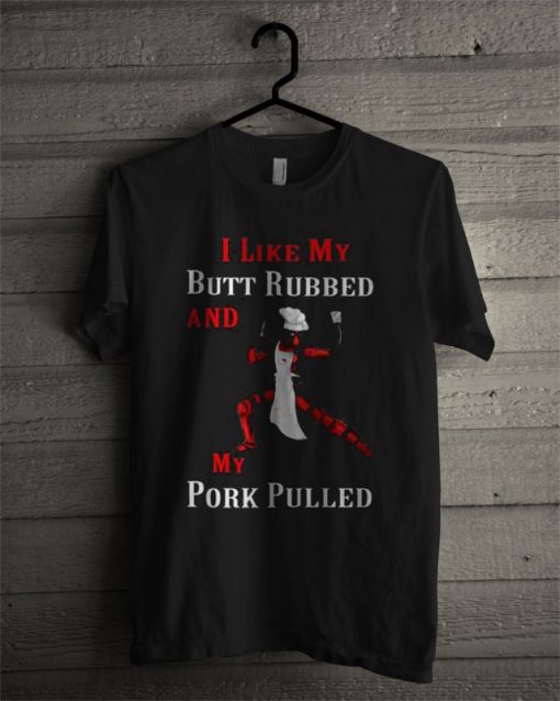 Deadpool I Like My Butt Rubbed And My Pork Pulled BBQ T Shirt