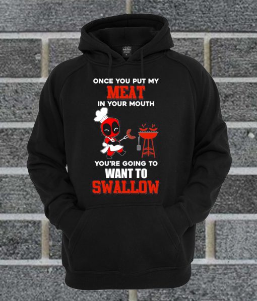 Deadpool Once You Put My Meat In Your Mouth Hoodie