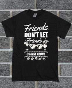 Don't Let Friends Cruise Alone T Shirt
