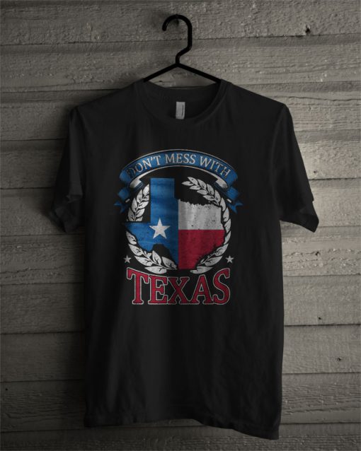 Dont Mess With TEXAS T Shirt