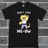 Don't Stop Me-ow T Shirt