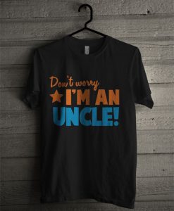 Dont Worry Im An UNCLE Aunt Uncle Relative Kids T Shirt
