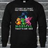 Dragon It's Not My Fault You Thought I Was Normal That's On You Sweatshirt