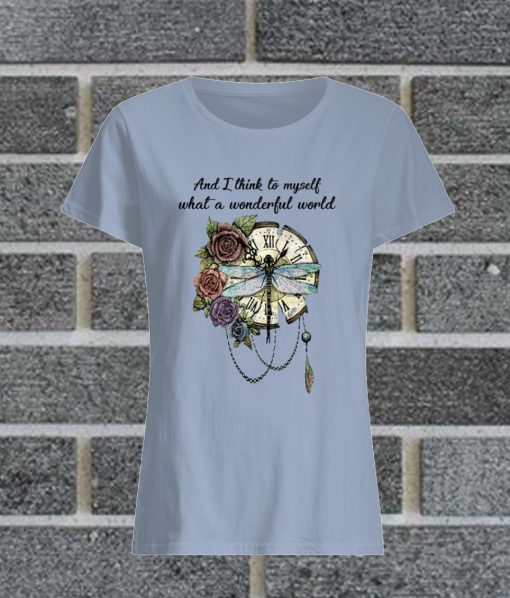 Dragonfly And I Think To Myself What A Wonderful World Classic Women T Shirt