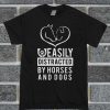 Easily Distracted By Horses And Dogs T Shirt