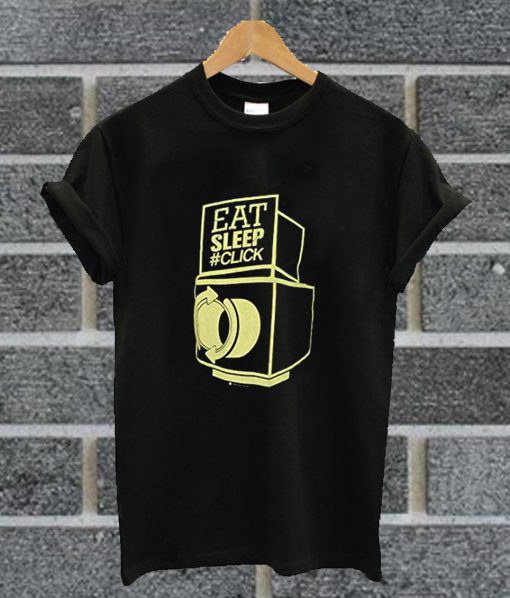 Eat Sleep And Click T Shirt