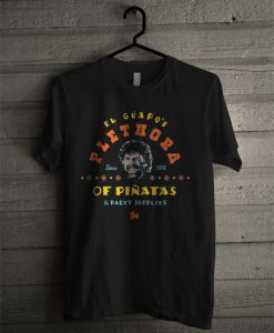 El Guapo's Plethora Since 1916 Of Pinatas & Party Supplies T Shirt