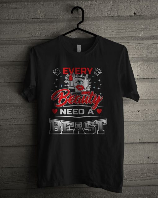 Every Beauty Need A Beast T Shirt