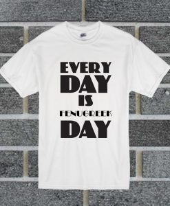 Everyday Is Fenugreek Day T Shirt