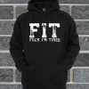 FIT, Fuck I'm Tired Hoodie