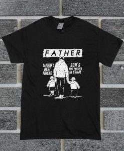 Father Daughter's Best Friend Son's Best Partner In Crime T Shirt