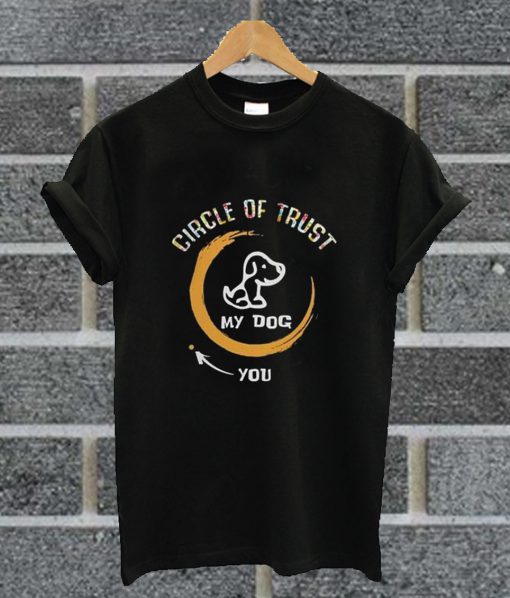 Floral Circle Of Trust My Dog T Shirt