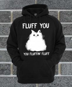 Fluff You You Fluffin' Fluff Funny Cat Kitten Hoodie