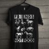 Friends Not Food T Shirt