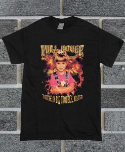 Full House You’re In Big Trouble Mister T Shirt