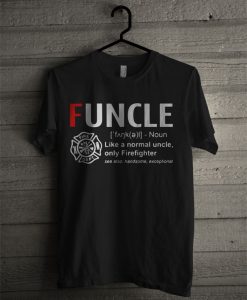 Funcle Like A Normal Uncle Only Firefighter T Shirt