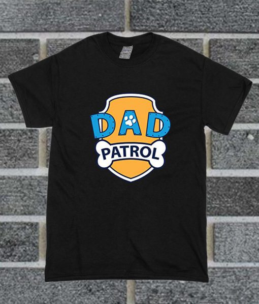 Funny Dad Patrol T Shirt