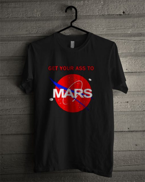 Get Your Ass To Mars NASA T Shirt