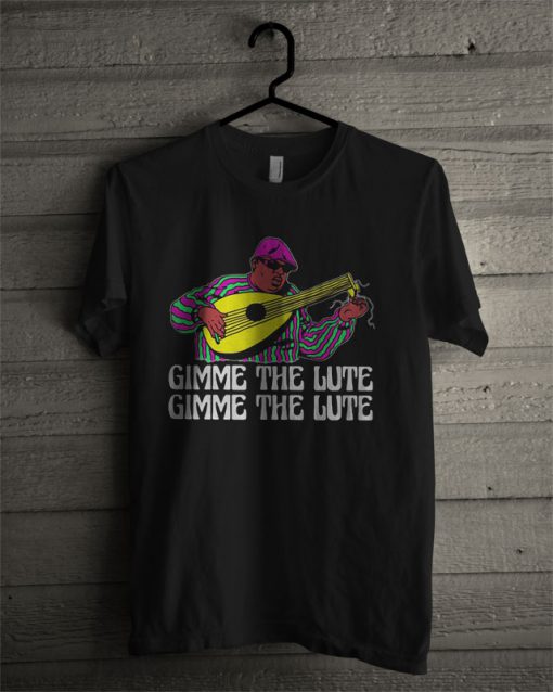 Gimme The Lute T Shirt