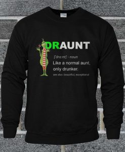 Grinch Draunt Like A Normal Aunt Only Drunker Sweatshirt