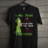 Grinch I Will Drink Crown Royal Here Or There Everywhere T Shirt