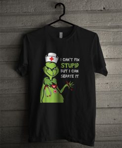 Grinch Nurse I Can't Fix Stupid But I Can Sedate It T Shirt