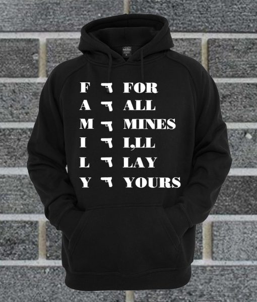 Guns Family For All Mines I’ll Lay Yours Hoodie