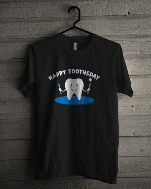Happy Toothsday Funny Dental Health T Shirt