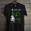 He Sees You When You’re Snapping He Knows If You Don’t Tip T Shirt