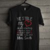 He Stole My Heart So I'm Stealing His Last Name I Can't Wait To Be Called T Shirt