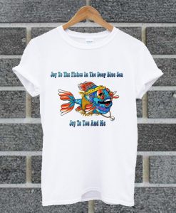 Hippie Fish Joy To The Fishes In The Deep Blue Sea Joy To You And Me T Shirt