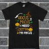 Hocus Pocus I Need Coffee To Focus T Shirt