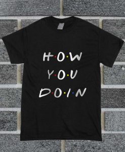 How You Doin T Shirt