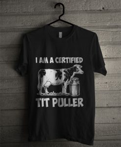 I Am A Certified Tit Puller T Shirt