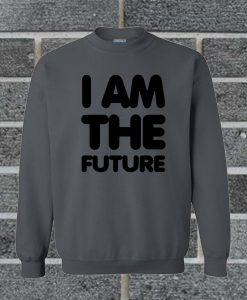 I Am The Future Sweatshirt