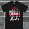 I Don't Cuss Like A Sailor I Cuss Like A Realtor T Shirt