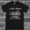 I Don't Snore I Dream I'm A Train T Shirt