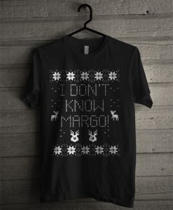 I Don’t Know Margo Christmas T Shirt