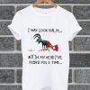 I May Look Calm But In My Head I've Pecked You 3 Time T Shirt